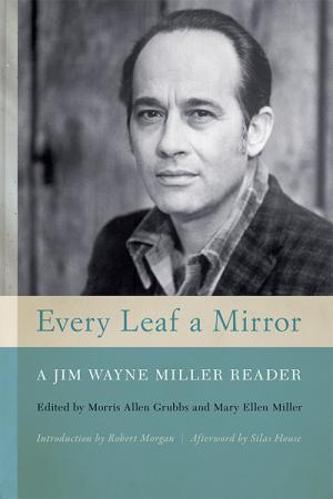 Every Leaf a Mirror: A Jim Wayne Miller Reader,&quot;