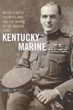 &quot;Kentucky Marine: Major General Logan Feland and the Making of the Modern USMC&quot;
